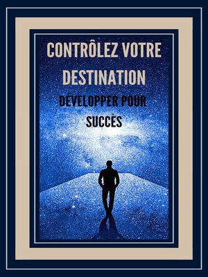 cover image of Contrôlez Votre Destination Développer Pour Succès!